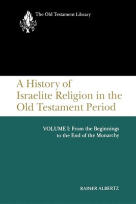 A History of Israelite Religion in the Old Testament Period, Volume I: From the Beginnings to the End of the Monarchy  -     By: Rainer Albertz
