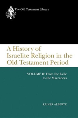 A History of Israelite Religion in the Old Testament Period, Volume II: From the Exile to the Maccabees  -     By: Rainer Albertz
