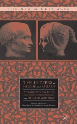 The Letters of Heloise and Abelard: A Translation of Their Collected Correspondence and Related Writings  -     Edited By: Mary Martin McLaughlin, Bonnie Wheeler
