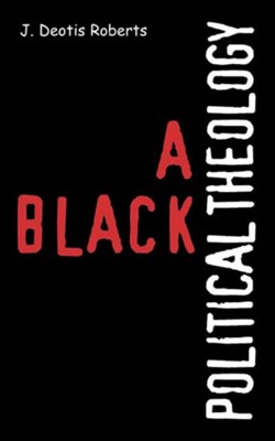 A Black Political Theology   -     By: J. Deotis Roberts

