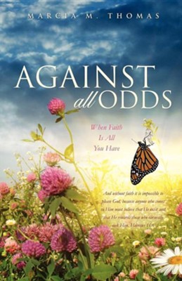 Against All Odds: When Faith Is All You Have  -     By: Marcia M. Thomas

