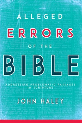 Alleged Errors of the Bible: Addressing Problematic Passages in Scripture / Abridged edition  -     By: John Haley
