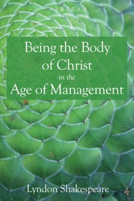 Being the Body of Christ in the Age of Management  -     By: Lyndon Shakespeare
