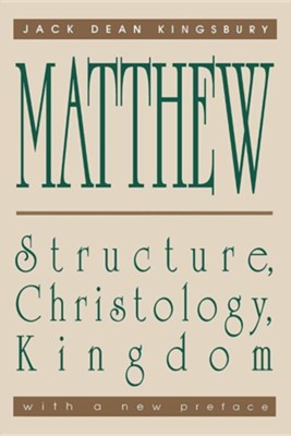 Matthew: Structure, Christology, Kingdom Matthew: Structure, Christology, Kingdom   -     By: Jack Dean Kingsbury
