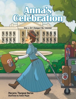 Anna's Celebration: How a Girl Changed the Calendar  -     By: Marjorie Thurgood Barton & Daniel Majan(ILLUS)
