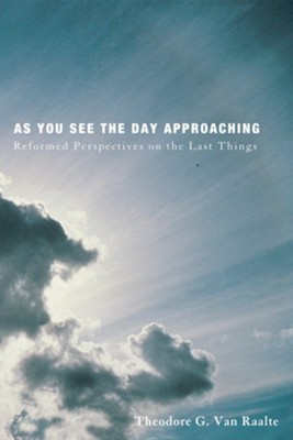 As You See the Day Approaching  -     Edited By: Theodore G. Van Raalte
