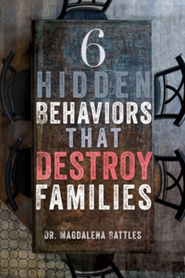6 Hidden Behaviors That Destroy Families  -     By: Magdalena Battles
