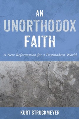 An Unorthodox Faith  -     By: Kurt Struckmeyer
