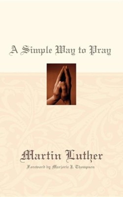 A Simple Way to Pray  -     By: Martin Luther
