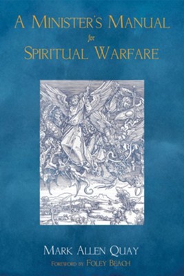 A Minister's Manual for Spiritual Warfare  -     By: Mark Allen Quay
