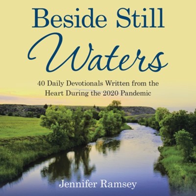 Beside Still Waters: 40 Daily Devotionals Written from the Heart During the 2020 Pandemic  -     By: Jennifer Ramsey

