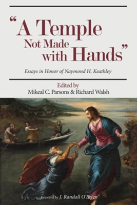 A Temple Not Made with Hands  -     Edited By: Mikeal C. Parsons, Richard Walsh
