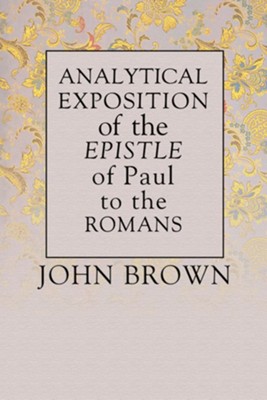 Analytical Exposition of Paul the Apostle to the Romans  -     By: John Brown
