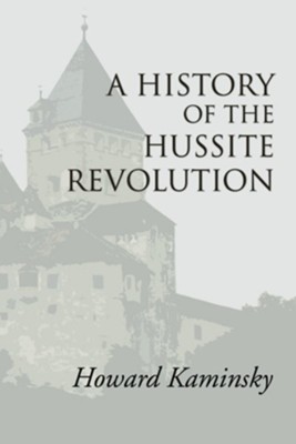 A History of the Hussite Revolution  -     By: Howard Kaminsky
