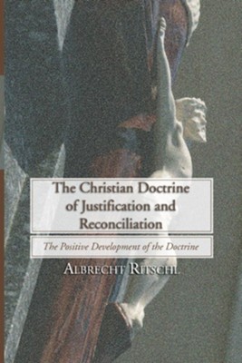 Christian Doctrine Of Justification And Reconciliation: The Positive ...