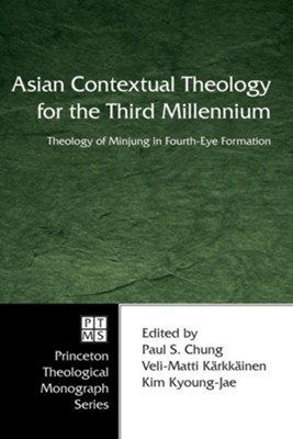 Asian Contextual Theology for the Third Millennium  -     Edited By: Paul S. Chung, Veli Matti Karkkainen, Kim Kyoung-Jae
