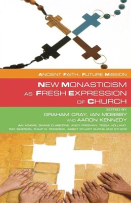 Ancient Faith: Future Mission New Monasticism as Fresh Expressions of Church  -     By: Graham Cray

