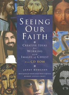 Seeing The Faith: Creative Ideas For Working With Images Of Christ   -     By: Janet Hodgson
