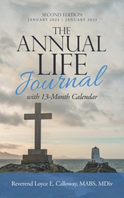 The Annual Life Journal: With 13-Month Calendar  -     By: Loyce E. Calloway
