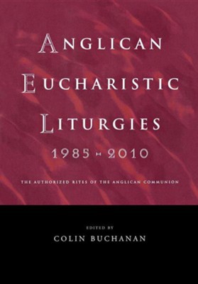 Anglican Eucharistic Liturgies: From around the World, 1985 to 2010  -     Edited By: Colin Buchannan
    By: Colin Buchannan(Ed.)
