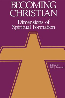 Becoming Christian: Dimensions of Spiritual Formation  -     By: Bill J. Leonard
