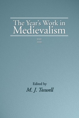 The Year's Work in Medievalism, 2008  -     Edited By: M.J. Toswell
