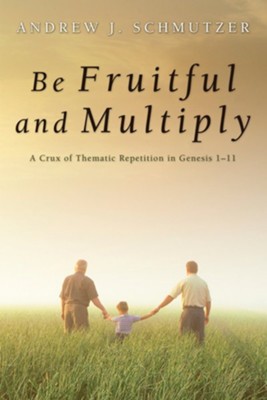 Be Fruitful and Multiply  -     By: Andrew J. Schmutzer
