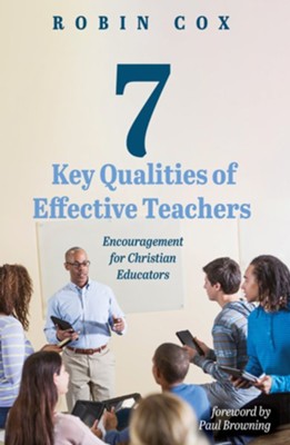 7 Key Qualities of Effective Teachers  -     By: Robin Cox
