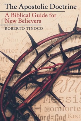The Apostolic Doctrine: A Biblical Guide for New Believers  -     By: Roberto Tinoco
