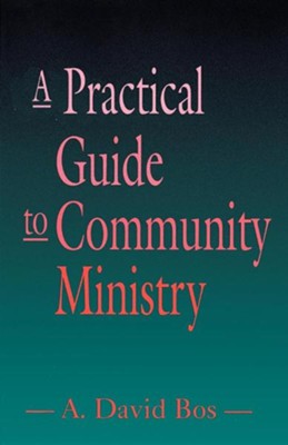 A Practical Guide to Community Ministry  -     By: A. David Bos
