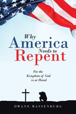 Why America Needs to Repent: For the Kingdom of God Is at Hand  -     By: Dwane Massenburg
