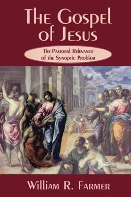The Gospel of Jesus: The Pastoral Relevance of the Synoptic Problem  -     By: William R. Farmer
