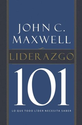 Liderazgo 101: Lo Que Todo Lider Necesita Saber: John C. Maxwell ...