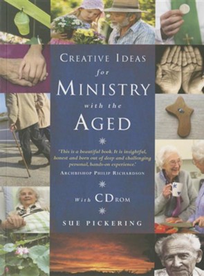 Creative Ideas for Ministry with the Aged: Liturgies, prayers and resources  -     By: Sue Pickering
