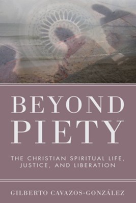 Beyond Piety  -     By: Gilberto Cavazos-Gonzalez
