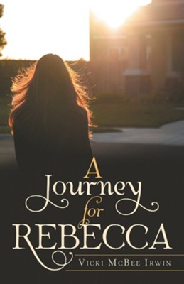 A Journey for Rebecca  -     By: Vicki McBee Irwin
