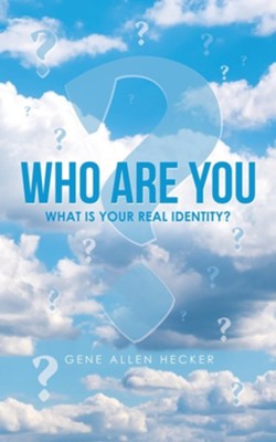 Who Are You: What Is Your Real Identity?  -     By: Gene Allen Hecker

