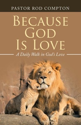 Because God Is Love: A Daily Walk in God's Love  -     By: Pastor Rod Compton

