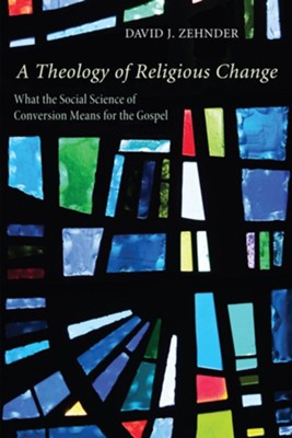 A Theology of Religious Change  -     By: David J. Zehnder
