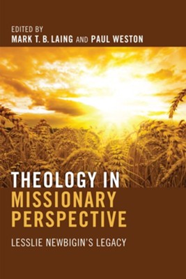 Theology in Missionary Perspective  -     Edited By: Mark T. B. Laing, Paul Weston
