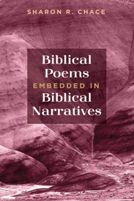 Biblical Poems Embedded in Biblical Narratives  -     By: Sharon R. Chace
