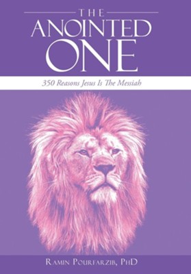 The Anointed One: 350 Reasons Jesus Is the Messiah  -     By: Ramin Pourfarzib PhD
