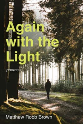 Again with the Light: Poems  -     By: Matthew Robb Brown
