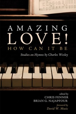Amazing Love! How Can It Be  -     Edited By: Chris Fenner, Brian G. Najapfour
