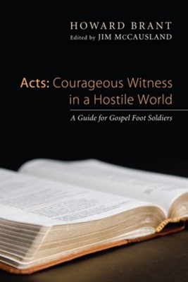 Acts: Courageous Witness in a Hostile World  -     Edited By: Jim McCausland
    By: Howard Brant
