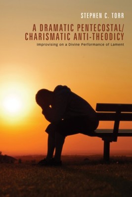 A Dramatic Pentecostal/Charismatic Anti-Theodicy  -     By: Stephen C. Torr, David Cheetham

