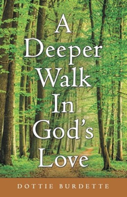 A Deeper Walk in God's Love  -     By: Dottie Burdette

