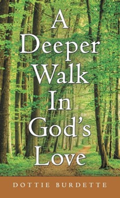 A Deeper Walk in God's Love  -     By: Dottie Burdette
