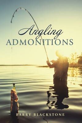 Angling Admonitions  -     By: Barry Blackstone
