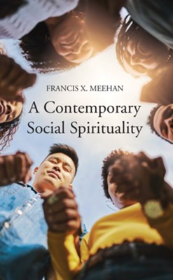 A Contemporary Social Spirituality  -     By: Francis X. Meehan
